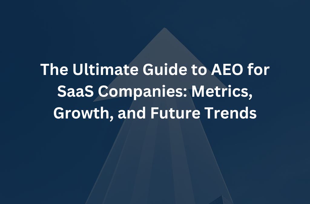 The Ultimate Guide to AEO for SaaS Companies - Metrics Growth and Future Trends