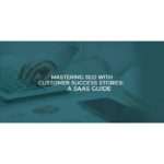 how to use customer success stories in seo for saas